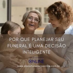 PLANEJAR SEU FUNERAL É UMA DECISÃO INTELIGENTE?