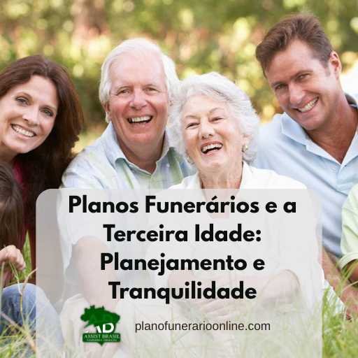Terceira Idade: Vantagens de um Plano Funerário